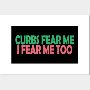 Curbs Fear Me Posters and Art